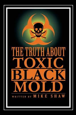 Book cover for The Truth about Toxic Black Mold