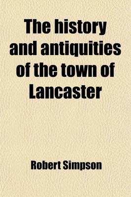 Book cover for The History and Antiquities of the Town of Lancaster