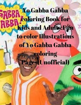 Book cover for Yo Gabba Gabba Coloring Book for Kids and Adults