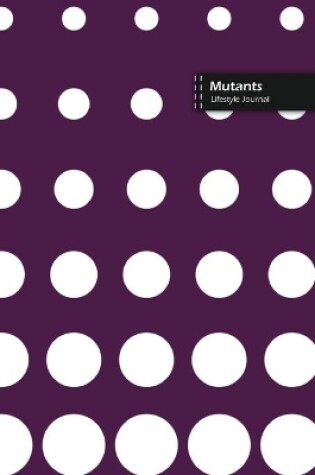 Cover of Mutants Lifestyle Journal, Blank Write-in Notebook, Dotted Lines, Wide Ruled, Size (A5) 6 x 9 In (Purple)