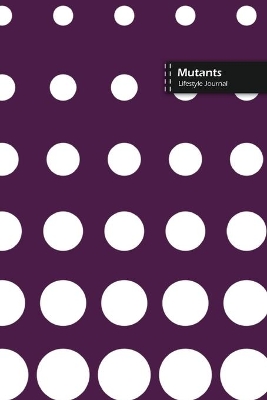 Book cover for Mutants Lifestyle Journal, Blank Write-in Notebook, Dotted Lines, Wide Ruled, Size (A5) 6 x 9 In (Purple)