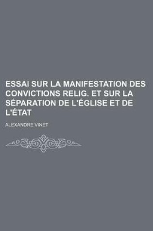 Cover of Essai Sur La Manifestation Des Convictions Relig. Et Sur La Separation de L'Eglise Et de L'Etat