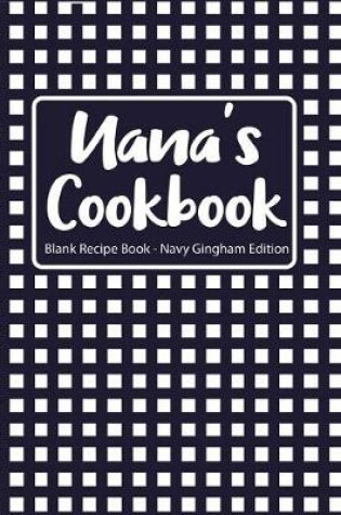 Cover of Nana's Cookbook Blank Recipe Book Navy Gingham Edition