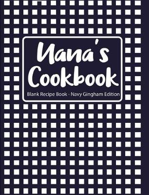 Book cover for Nana's Cookbook Blank Recipe Book Navy Gingham Edition