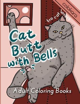 Book cover for Cat Butt with Bells Adult Coloring Book for Cat Lovers