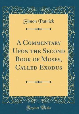 Book cover for A Commentary Upon the Second Book of Moses, Called Exodus (Classic Reprint)