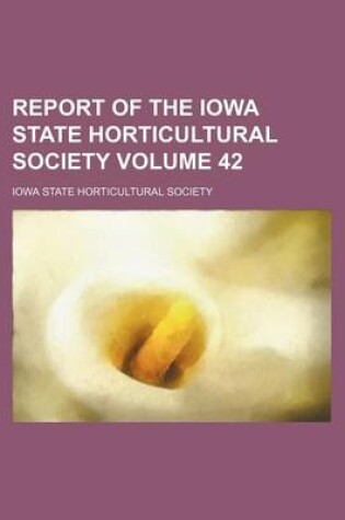 Cover of Report of the Iowa State Horticultural Society Volume 42