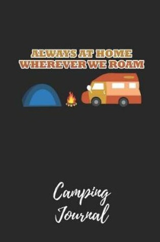 Cover of Always at Home Wherever We Roam - Camping Journal