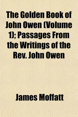 Book cover for The Golden Book of John Owen (Volume 1); Passages from the Writings of the REV. John Owen