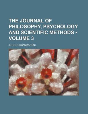 Book cover for The Journal of Philosophy, Psychology and Scientific Methods Volume 3