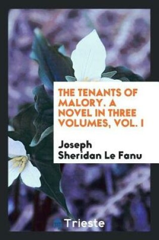 Cover of The Tenants of Malory. a Novel in Three Volumes, Vol. I