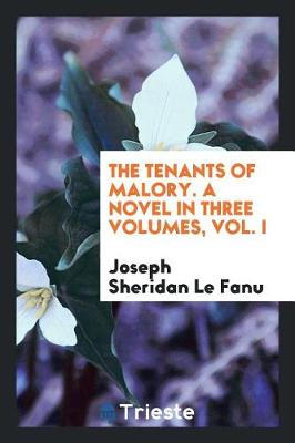 Book cover for The Tenants of Malory. a Novel in Three Volumes, Vol. I