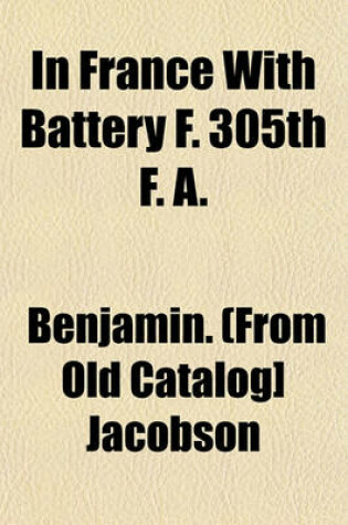 Cover of In France with Battery F. 305th F. A.