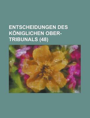 Book cover for Entscheidungen Des Koniglichen Ober-Tribunals (48)