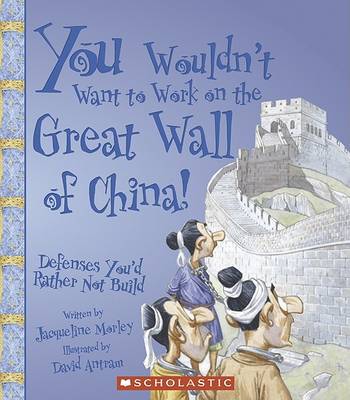 Cover of You Wouldn't Want to Work on the Great Wall of China!