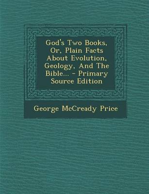 Book cover for God's Two Books, Or, Plain Facts about Evolution, Geology, and the Bible... - Primary Source Edition