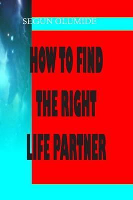 Book cover for How To Find The Right Life Partner