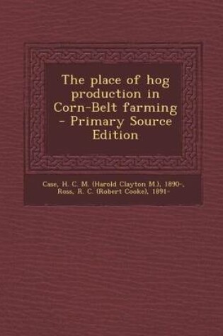 Cover of The Place of Hog Production in Corn-Belt Farming