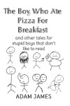 Book cover for The Boy Who Ate Pizza For Breakast