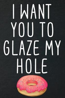 Book cover for I want you to glaze my hole