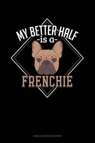 Cover of My Better Half Is a Frenchie