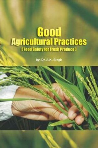 Cover of Good Agricultural Practices (Food Safety for Fresh Produce)