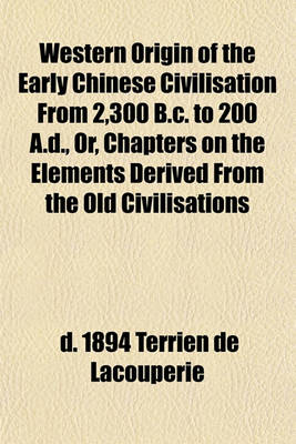 Book cover for Western Origin of the Early Chinese Civilisation from 2,300 B.C. to 200 A.D., Or, Chapters on the Elements Derived from the Old Civilisations