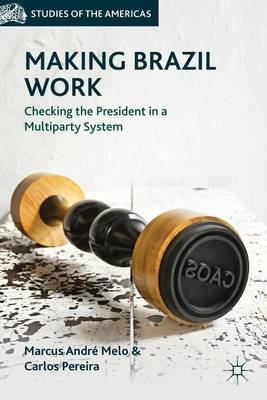 Book cover for Making Brazil Work: Checking the President in a Multiparty System