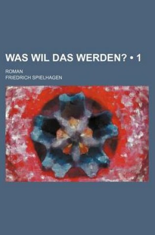 Cover of Was Wil Das Werden? (1); Roman