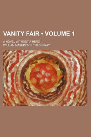 Cover of Vanity Fair (Volume 1 ); A Novel Without a Hero