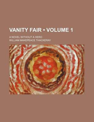 Book cover for Vanity Fair (Volume 1 ); A Novel Without a Hero