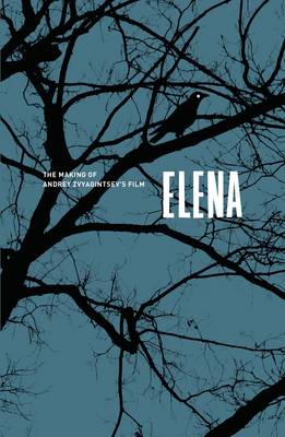Book cover for The Making of Andrey Zvyagintsev's Film Elena