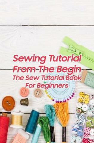 Cover of Sewing Tutorial From The Begin