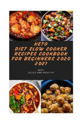 Cover of Keto Diet Slow Cooker Recipes Cookbook for Beginners 2020 2021