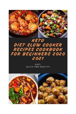 Book cover for Keto Diet Slow Cooker Recipes Cookbook for Beginners 2020 2021