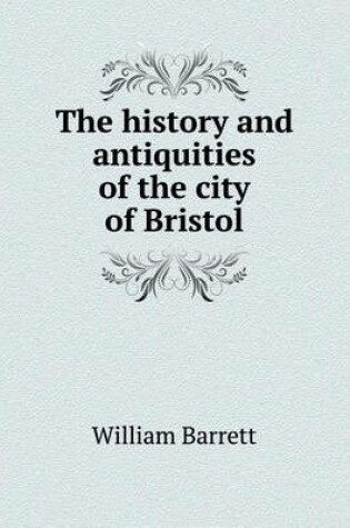 Cover of The History and Antiquities of the City of Bristol