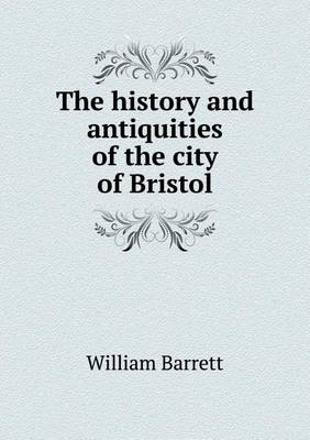 Book cover for The History and Antiquities of the City of Bristol