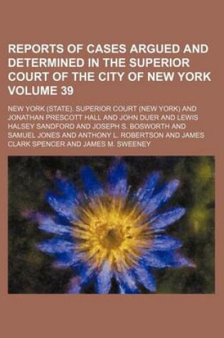 Cover of Reports of Cases Argued and Determined in the Superior Court of the City of New York Volume 39