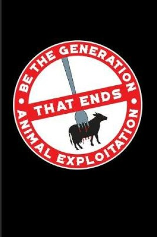 Cover of Be The Generation That Ends Animal Exploitation