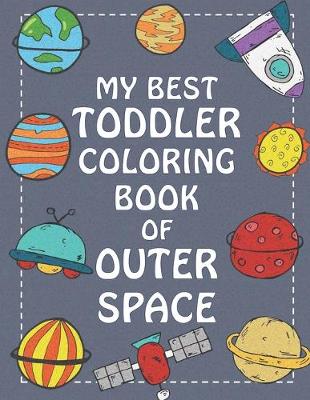 Book cover for My Best Toddler Coloring Book of Outer Space