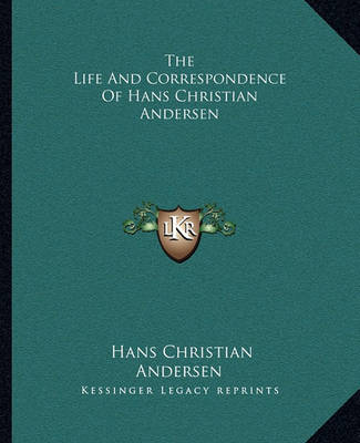 Book cover for The Life And Correspondence Of Hans Christian Andersen