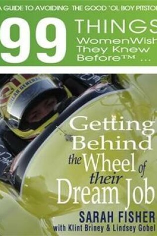 Cover of 99 THINGS WOMEN WISH THEY KNEW BEFORE GETTING BEHIND THE WHEEL OF THEIR DREAM JOB