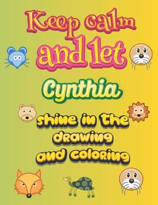 Book cover for keep calm and let Cynthia shine in the drawing and coloring