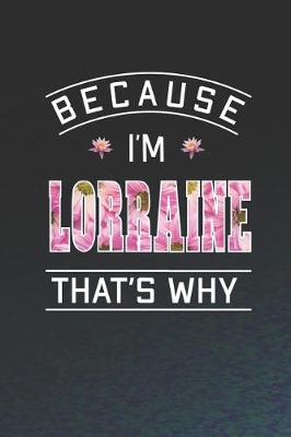 Book cover for Because I'm Lorraine That's Why