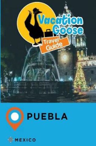 Cover of Vacation Goose Travel Guide Puebla Mexico