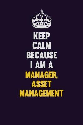 Book cover for Keep Calm Because I Am A Manager, Asset Management