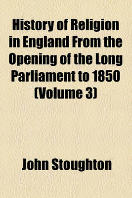 Book cover for History of Religion in England from the Opening of the Long Parliament to 1850 (Volume 3)
