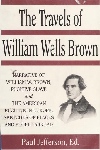 Book cover for The Travels of William Wells Brown, Including the Narrative of William Wells Brown, a Fugitive Slave, and the American Fugitive in Europe, Sketches of Places and People Abroad