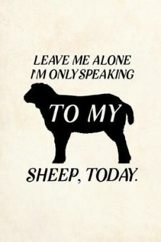 Cover of Leave Me Alone I'm Only Speaking To My Sheep Today