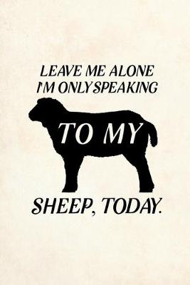 Book cover for Leave Me Alone I'm Only Speaking To My Sheep Today